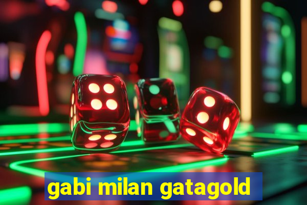 gabi milan gatagold